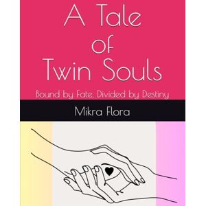 Flora, Mikra A Tale of Twin Souls: Bound by Fate, Divided by Destiny Flora, Mikra A Tale of Twin Souls: Bound by Fate, Divided by Destiny