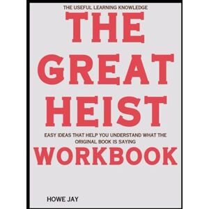 Jay, Howe The Useful Learning Knowledge The Great Heist: Easy ideas that help you understand what the original book is saying Jay, Howe The Useful Learning Knowledge The Great Heist: Easy ideas that help you understand what the original book is saying