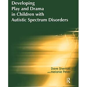 Sherratt, Dave Developing Play and Drama in Children with Autistic Spectrum Disorders Sherratt, Dave Developing Play and Drama in Children with Autistic Spectrum Disorders