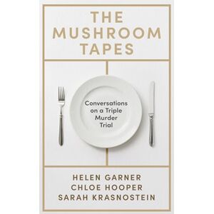 Garner, Helen The Mushroom Tapes: Conversations on a Triple Murder Trial – from three of Australia's finest writers, including the winner of the 2025 Baillie Gifford Prize Garner, Helen The Mushroom Tapes: Conversations on a Triple Murder Trial – from three of Australia's finest writers, including the winner of the 2025 Baillie Gifford Prize