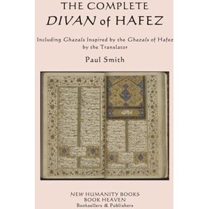Hafez The Complete Divan of : Including Ghazals Inspired by the Ghazals of by the Translator Paul Smith Hafez The Complete Divan of : Including Ghazals Inspired by the Ghazals of by the Translator Paul Smith