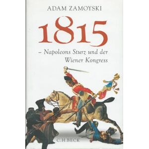 Zamoyski, Adam 1815: Napoleons Sturz und der Wiener Kongress Zamoyski, Adam 1815: Napoleons Sturz und der Wiener Kongress