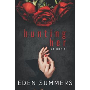 Summers, Eden Hunting Her: Volume 1 (Hunting Her Box Set) Summers, Eden Hunting Her: Volume 1 (Hunting Her Box Set)