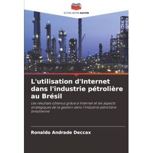 Andrade Deccax, Ronaldo L'utilisation d'Internet dans l'industrie pétrolière au Brésil: Les résultats obtenus grâce à Internet et les aspects stratégiques de la gestion dans l'industrie pétrolière brésilienne Andrade Deccax, Ronaldo L'utilisation d'Internet dans l'industrie pétrolière au Brésil: Les résultats obtenus grâce à Internet et les aspects stratégiques de la gestion dans l'industrie pétrolière brésilienne