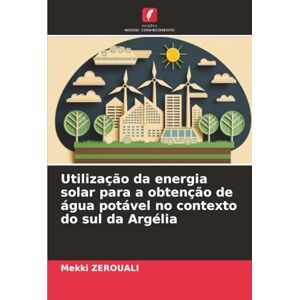 ZEROUALI, Mekki Utilização da energia solar para a obtenção de água potável no contexto do sul da Argélia ZEROUALI, Mekki Utilização da energia solar para a obtenção de água potável no contexto do sul da Argélia