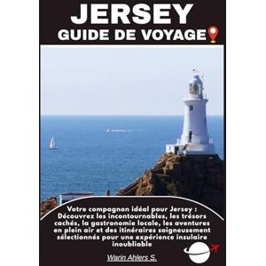 Ahlers, Warin S. JERSEY GUIDE DE VOYAGE: Votre compagnon idéal pour Jersey : Découvrez les incontournables, les trésors cachés, la gastronomie locale, les aventures en ... pour une expérience insulaire inoubliable Ahlers, Warin S. JERSEY GUIDE DE VOYAGE: Votre compagnon idéal pour Jersey : Découvrez les incontournables, les trésors cachés, la gastronomie locale, les aventures en ... pour une expérience insulaire inoubliable