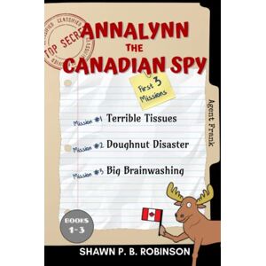 Robinson Annalynn the Canadian Spy: Books I-III: 3 Story Collection (AtCS) Robinson Annalynn the Canadian Spy: Books I-III: 3 Story Collection (AtCS)