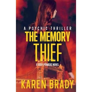 BRADY, KAREN The Memory Thief: A Roxy Powers Novel (A ROXY POWERS STANDALONE SERIES) BRADY, KAREN The Memory Thief: A Roxy Powers Novel (A ROXY POWERS STANDALONE SERIES)