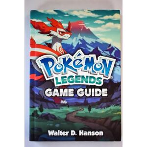 Hanson, Walter D Pokémon Legends Game Guide: Arceus – The Ultimate Survey Corps Field Manual. Hanson, Walter D Pokémon Legends Game Guide: Arceus – The Ultimate Survey Corps Field Manual.