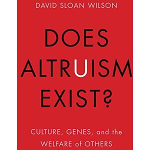 Wilson Does Altruism Exist?: Culture, Genes, and the Welfare of Others (Foundational Questions in Science) Wilson Does Altruism Exist?: Culture, Genes, and the Welfare of Others (Foundational Questions in Science)