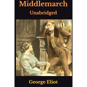 Eliot, George Middlemarch: Unabridged Eliot, George Middlemarch: Unabridged