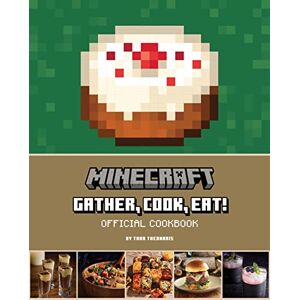 Tara Theoharis Minecraft: Gather, Cook, Eat! An Official Cookbook Tara Theoharis Minecraft: Gather, Cook, Eat! An Official Cookbook