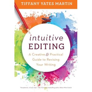Martin, Tiffany Yates Intuitive Editing: A Creative and Practical Guide to Revising Your Writing Martin, Tiffany Yates Intuitive Editing: A Creative and Practical Guide to Revising Your Writing