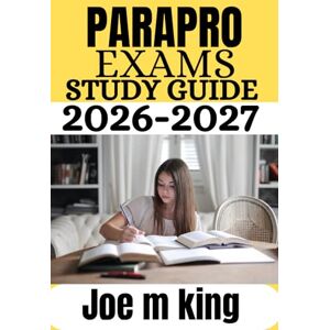 King, Joe M Parapro exams study guide 2026-2027: Comprehensive Preparation with Full-Length Practice Tests, Step-by-Step Explanations, and Proven Strategies for the ETS Paraprofessional Assessment King, Joe M Parapro exams study guide 2026-2027: Comprehensive Preparation with Full-Length Practice Tests, Step-by-Step Explanations, and Proven Strategies for the ETS Paraprofessional Assessment