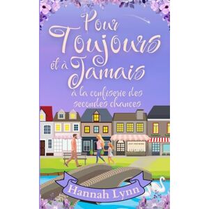 Lynn, Hannah Pour toujours et à jamais à la confiserie des secondes chances: 8 (La série La confiserie des secondes chances) Lynn, Hannah Pour toujours et à jamais à la confiserie des secondes chances: 8 (La série La confiserie des secondes chances)