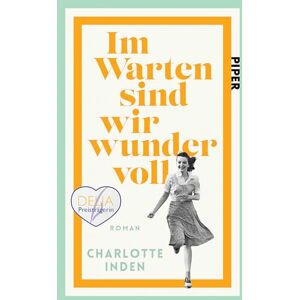 Inden, Charlotte Im Warten sind wir wundervoll: Roman Nach einer wahren Begebenheit Für Fans von Susanne Abel und Bonnie Garmus Inden, Charlotte Im Warten sind wir wundervoll: Roman Nach einer wahren Begebenheit Für Fans von Susanne Abel und Bonnie Garmus