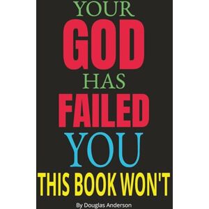 Anderson, Douglas Your God Has Failed You, This Book Won’t (Christian Series) Anderson, Douglas Your God Has Failed You, This Book Won’t (Christian Series)