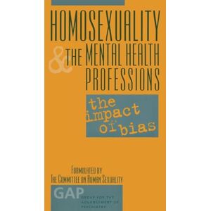 Homosexuality and the Mental Health Professions: The Impact of Bias (Group for the Advancement of Psychiatry) (Group for the Advancement of Psychiatry, 144) Homosexuality and the Mental Health Professions: The Impact of Bias (Group for the Advancement of Psychiatry) (Group for the Advancement of Psychiatry, 144)