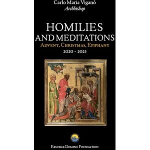 Viganò, Carlo Maria HOMILIES AND MEDITATIONS: Advent, Christmas, Epiphany (2020-2025) Viganò, Carlo Maria HOMILIES AND MEDITATIONS: Advent, Christmas, Epiphany (2020-2025)