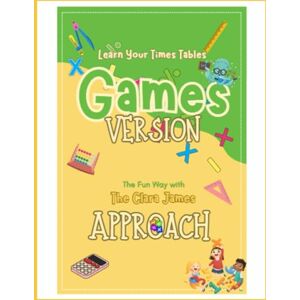 Strachan, Ms Dawn Learn The Times Tables The Clara James Way: Putting confidence and smiles into learning the times tables Strachan, Ms Dawn Learn The Times Tables The Clara James Way: Putting confidence and smiles into learning the times tables