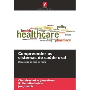 Janakiram, Chandrashekar Compreender os sistemas de saúde oral: Um estudo de caso da Índia Janakiram, Chandrashekar Compreender os sistemas de saúde oral: Um estudo de caso da Índia