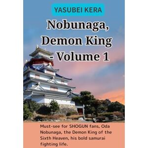 Kera, Yasubei Nobunaga, Demon King Volume 1: Must-see for SHOGUN fans, Oda Nobunaga, the Demon King of the Sixth Heaven, his bold samurai fighting life. Kera, Yasubei Nobunaga, Demon King Volume 1: Must-see for SHOGUN fans, Oda Nobunaga, the Demon King of the Sixth Heaven, his bold samurai fighting life.