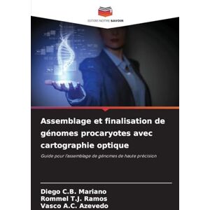 Mariano, Diego C B Assemblage et finalisation de génomes procaryotes avec cartographie optique: Guide pour l'assemblage de génomes de haute précision Mariano, Diego C B Assemblage et finalisation de génomes procaryotes avec cartographie optique: Guide pour l'assemblage de génomes de haute précision