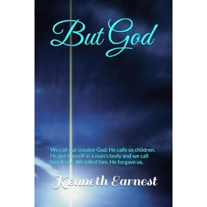 Earnest, Kenneth But God: We call our creator God. He calls us children. He put himself in an earthly body and we call him Jesus. We killed him. He forgave us. Earnest, Kenneth But God: We call our creator God. He calls us children. He put himself in an earthly body and we call him Jesus. We killed him. He forgave us.