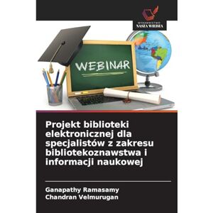Ramasamy, Ganapathy Projekt biblioteki elektronicznej dla specjalistów z zakresu bibliotekoznawstwa i informacji naukowej Ramasamy, Ganapathy Projekt biblioteki elektronicznej dla specjalistów z zakresu bibliotekoznawstwa i informacji naukowej