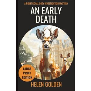 Golden, Helen An Early Death (A Right Royal Cozy Investigation Mystery): Large Print Edition (A Right Royal Cozy Investigation (Large Print Editions)) Golden, Helen An Early Death (A Right Royal Cozy Investigation Mystery): Large Print Edition (A Right Royal Cozy Investigation (Large Print Editions))