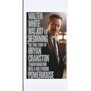 premchand, Munshi WALTER WHITE WAS JUST THE BEGINNING: The True Story of Bryan Cranston’s Transformation into a Hollywood Powerhouse premchand, Munshi WALTER WHITE WAS JUST THE BEGINNING: The True Story of Bryan Cranston’s Transformation into a Hollywood Powerhouse