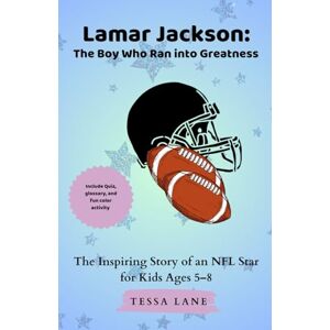 Lane, Tessa Lamar Jackson: The Boy Who ran into Greatness: The Inspiring Story of an NFL Star for Kids Ages 5–8 Lane, Tessa Lamar Jackson: The Boy Who ran into Greatness: The Inspiring Story of an NFL Star for Kids Ages 5–8
