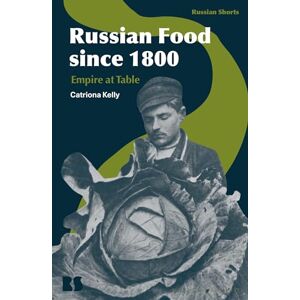 Catriona Kelly Russian Food since 1800: Empire at Table (Russian Shorts) Catriona Kelly Russian Food since 1800: Empire at Table (Russian Shorts)