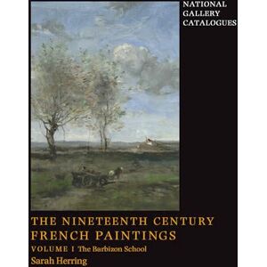 Herring, Sarah The Nineteenth-Century French Paintings: Volume 1, the Barbizon School (National Gallery Catalogues) (National Gallery London) Herring, Sarah The Nineteenth-Century French Paintings: Volume 1, the Barbizon School (National Gallery Catalogues) (National Gallery London)