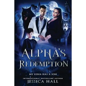 Hall, Jessica Alpha's Redemption- My Luna Has A Son: 2 (Regret Series) Hall, Jessica Alpha's Redemption- My Luna Has A Son: 2 (Regret Series)