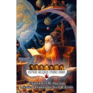 Aesden, Diohka Gnosticism: Ancient Mystical Traditions, Sects & Texts: Exploring the Hidden Mysteries and Esoteric Revelations of Gnosis (Esoteric Religious Studies) Aesden, Diohka Gnosticism: Ancient Mystical Traditions, Sects & Texts: Exploring the Hidden Mysteries and Esoteric Revelations of Gnosis (Esoteric Religious Studies)