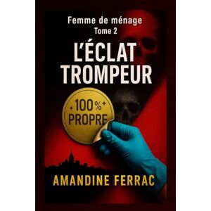 FERRAC, Amandine Femme de Ménage Tome 2 : L'Éclat Trompeur: Les ombres ne meurent jamais. FERRAC, Amandine Femme de Ménage Tome 2 : L'Éclat Trompeur: Les ombres ne meurent jamais.