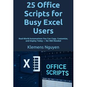 Nguyen, Klemens 25 Office Scripts for Busy Excel Users: Real-World Automations You Can Copy, Customize, and Deploy Today — No VBA Needed: 1 (Next-Gen Excel Automation with Office Scripts) Nguyen, Klemens 25 Office Scripts for Busy Excel Users: Real-World Automations You Can Copy, Customize, and Deploy Today — No VBA Needed: 1 (Next-Gen Excel Automation with Office Scripts)