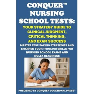 McCaulay, Philip Martin Conquer Nursing School Tests: Your Strategy Guide to Clinical Judgment, Critical Thinking, and Exam Success: Master Test-Taking Strategies and Sharpen ... Exams and NCLEX Readiness (Healthcare Exams) McCaulay, Philip Martin Conquer Nursing School Tests: Your Strategy Guide to Clinical Judgment, Critical Thinking, and Exam Success: Master Test-Taking Strategies and Sharpen ... Exams and NCLEX Readiness (Healthcare Exams)