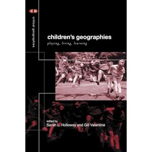 Children's Geographies: Playing, Living, Learning (Critical Geographies) Children's Geographies: Playing, Living, Learning (Critical Geographies)