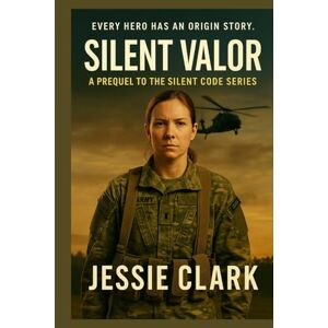Clark, Jessie Silent Valor: Every Hero has an Origin Story (The Silent Code Series) Clark, Jessie Silent Valor: Every Hero has an Origin Story (The Silent Code Series)