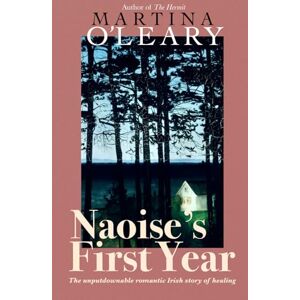 O'Leary, Martina Naoise's First Year: The unputdownable romantic Irish story of healing O'Leary, Martina Naoise's First Year: The unputdownable romantic Irish story of healing