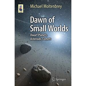 Moltenbrey, Michael Dawn of Small Worlds: Dwarf Planets, Asteroids, Comets (Astronomers' Universe) Moltenbrey, Michael Dawn of Small Worlds: Dwarf Planets, Asteroids, Comets (Astronomers' Universe)