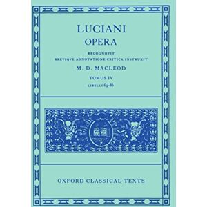 Lucian Opera Tomus IV (Books LXIX-LXXXVI): C CTB (Oxford Classical Texts) Lucian Opera Tomus IV (Books LXIX-LXXXVI): C CTB (Oxford Classical Texts)