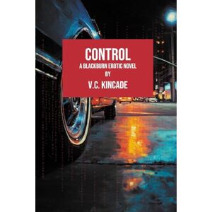 Kincade, V C Control: A Blackburn Erotic Thriller: 1 (Morgan Blackburn) Kincade, V C Control: A Blackburn Erotic Thriller: 1 (Morgan Blackburn)