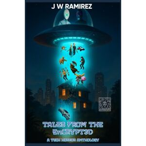 Ramirez, Jose William TALES FROM THE EnCRYPT3D: A Tech Horror Anthology Ramirez, Jose William TALES FROM THE EnCRYPT3D: A Tech Horror Anthology