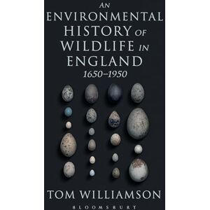 Williamson, Tom An Environmental History of Wildlife in England 1650 1950 Williamson, Tom An Environmental History of Wildlife in England 1650 1950