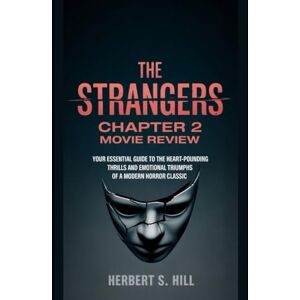 Hill, Herbert S The Strangers: Chapter 2 Movie Review: Your Essential Guide to the Heart-Pounding Thrills and Emotional Triumphs of a Modern Horror Classic Hill, Herbert S The Strangers: Chapter 2 Movie Review: Your Essential Guide to the Heart-Pounding Thrills and Emotional Triumphs of a Modern Horror Classic