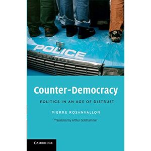 Rosanvallon, Pierre Counter-Democracy: Politics in an Age of Distrust: 7 (The Seeley Lectures, Series Number 7) Rosanvallon, Pierre Counter-Democracy: Politics in an Age of Distrust: 7 (The Seeley Lectures, Series Number 7)