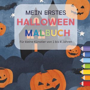 Wittig, Anna C Mein Erstes Halloween Malbuch Für kleine Künstler von 1 bis 4 Jahren 40 tolle Ausmalbilder: Ob Kürbis, Gespenst, Zaubertrankkessel oder Vampir hier ist für alle was tolles dabei! Wittig, Anna C Mein Erstes Halloween Malbuch Für kleine Künstler von 1 bis 4 Jahren 40 tolle Ausmalbilder: Ob Kürbis, Gespenst, Zaubertrankkessel oder Vampir hier ist für alle was tolles dabei!